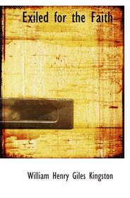 Exiled for the Faith: A Tale of the Huguenot Persecution