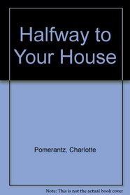 Halfway to Your House
