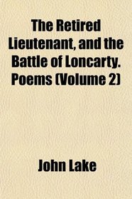 The Retired Lieutenant, and the Battle of Loncarty. Poems (Volume 2)