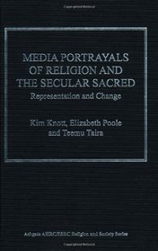 Media Portrayals of Religion and the Secular Sacred: Representation and Change (Ashgate Ahrc/Esrc Religion and Society)