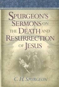 Spurgeon's Sermons on the Death And Resurrection of Jesus
