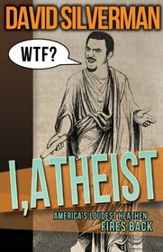 I, Atheist: America's Loudest Heathen Fires Back