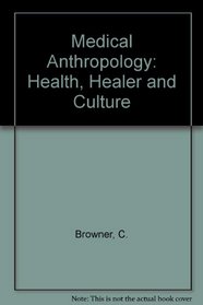 Medical Anthropology: Health, Healer and Culture