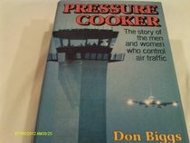 Pressure Cooker: The Story of the Men and Women Who Control Air Traffic