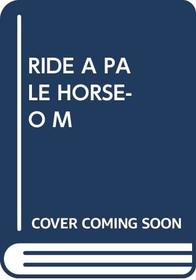 Ride a Pale Horse-O M