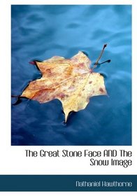 The Great Stone Face AND The Snow Image (Large Print Edition)