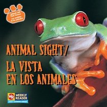 Animal Sight / La Vista En Los Animales: La Vista De Los Animales (Animals and Their Senses / Los Sentidos De Los Animales)