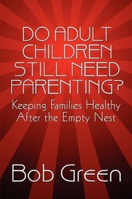 Do Adult Children Still Need Parenting?: Keeping Families Healthy After the Empty Nest