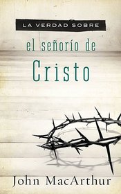 La verdad sobre el seoro de Cristo (Verdad Sobre / Truth About) (Spanish Edition)