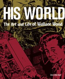 His World: The Art and Life of Wallace Wood