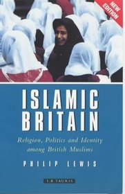 Islamic Britain: Religion, Politics and Identity Among British Muslims, Revised and Updated Edition