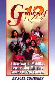 Groups of Twelve: A New Way to Mobilize Leaders and Multiply Groups in Your Church