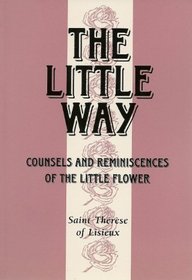 The Little Way: Counsels & Reminiscences of the Little Flower