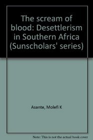The scream of blood: Desettlerism in Southern Africa (Sunscholars' series)