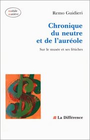 Chronique du neutre et de l'aureole: Sur le musee et ses fetiches (Mobile matiere) (French Edition)