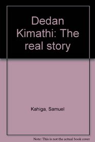 Dedan Kimathi: The real story (The Masterpiece series)