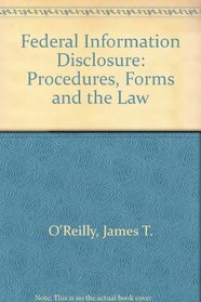 Federal Information Disclosure: Procedures, Forms and the Law