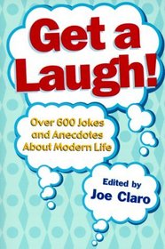 Get a Laugh!: Over 600 Jokes and Anecdotes About Modern Life