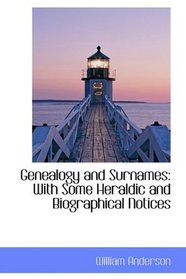 Genealogy and Surnames: With Some Heraldic and Biographical Notices