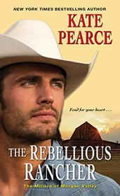 The Rebellious Rancher (Millers of Morgan Valley, Bk 3)