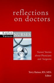 Reflections on Doctors: Nurses' Stories about Physicians and Surgeons (Kaplan Voices: Nurses)