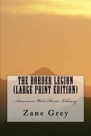 The Border Legion (Large Print Edition): American West Home Library