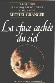 La face cachee du ciel: Le livre noir de la conquete de l'espace et de la lune (Les Chemins de l'impossible) (French Edition)