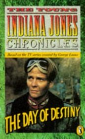 The Young Indiana Jones and the Day of Destiny (The young Indiana Jones chronicles)