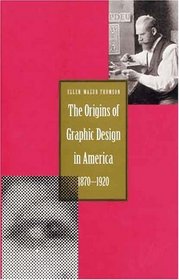 The Origins of Graphic Design in America, 1870-1920