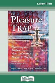 The Pleasure Trap: Mastering the Hidden Force that Undermines Health & Happiness (Large Print)