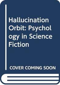 Hallucination Orbit: Psychology in Science Fiction