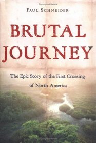 The Brutal Journey: The Epic Story of the First Crossing of North America (John MacRae Books (Hardcover))