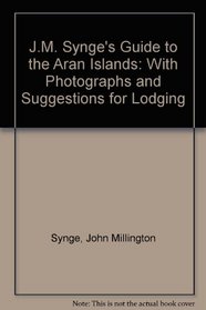 J.M. Synge's Guide to the Aran Islands: With Photographs and Suggestions for Lodging