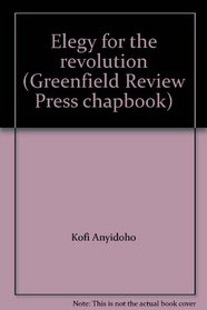 Elegy for the revolution (Greenfield Review Press chapbook)