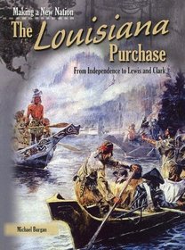 The Louisiana Purchase (Making a New Nation)