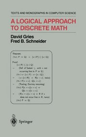 A Logical Approach to Discrete Math (Monographs in Computer Science)