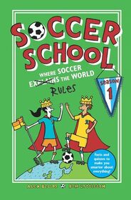 Where Soccer Explains (Rules) the World (Soccer School, Bk 1)