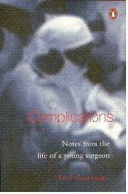 Complications: Notes from the Life of a Young Surgeon