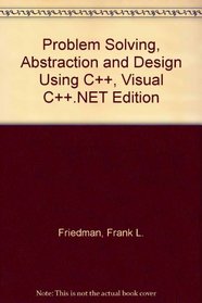 Problem Solving, Abstraction and Design Using C++, Visual C++.NET Edition