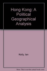 Hong Kong: A Political Geographical Analysis