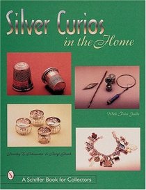 Silver Curios in the Home (Schiffer Book for Collectors)