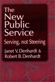 The New Public Service: Serving, Not Steering