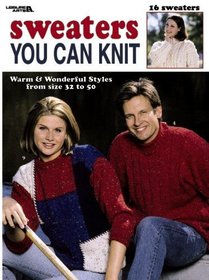 Sweaters You Can Knit  (Leisure Arts #3151)