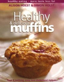 Healthy and Delicious Muffins (Healthy eating: more taste, less fat)