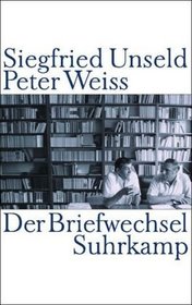 Siegfried Unseld / Peter Weiss: Der Briefwechsel