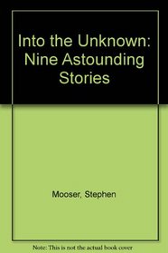 Into the Unknown: Nine Astounding Stories