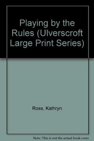 Playing by the Rules (Ulverscroft Large Print Series)