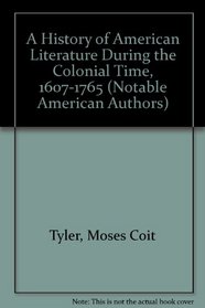 A History of American Literature During the Colonial Time: 1607-1765 (Notable American Authors)