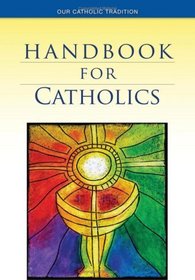 Handbook For Catholics (Our Catholic Tradition) (Revised Edition)