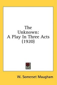The Unknown: A Play In Three Acts (1920)